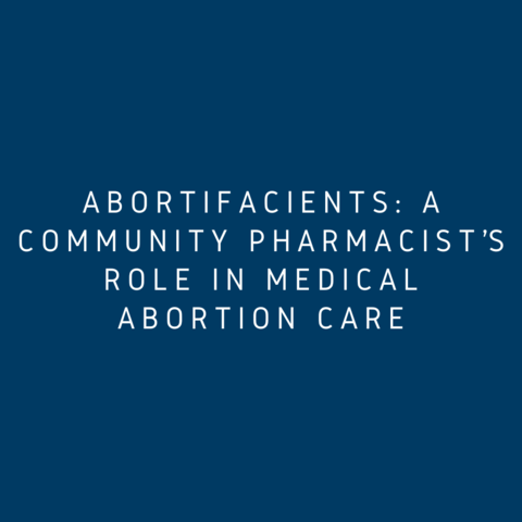 Abortifacients a community pharmacist's role in medical abortion care 